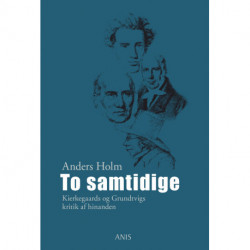To samtidige: Kierkegaards og Grundtvigs kritik af hinanden
