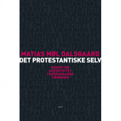 Det protestantiske selv: Kravet om autenticitet i Kierkegaards tænkning