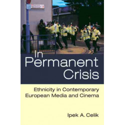 In Permanent Crisis: Ethnicity in Contemporary European Media and Cinema