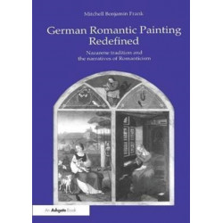 German Romantic Painting Redefined: Nazarene Tradition and the Narratives of Romanticism