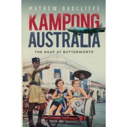 Kampong Australia: The RAAF at Butterworth