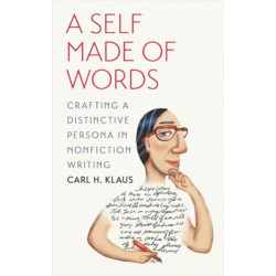 A Self Made of Words: Crafting a Distinctive Persona in Nonfiction Writing