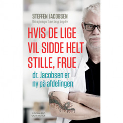 Hvis De lige vil sidde helt stille, frue, dr. Jacobsen er ny på afdelingen