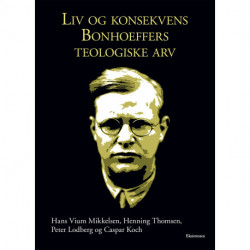 Liv og konsekvens: Bonhoeffers teologiske arv