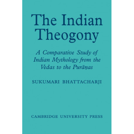 The Indian Theogony: A Comparative Study of Indian Mythology from the Vedas to the Puranas
