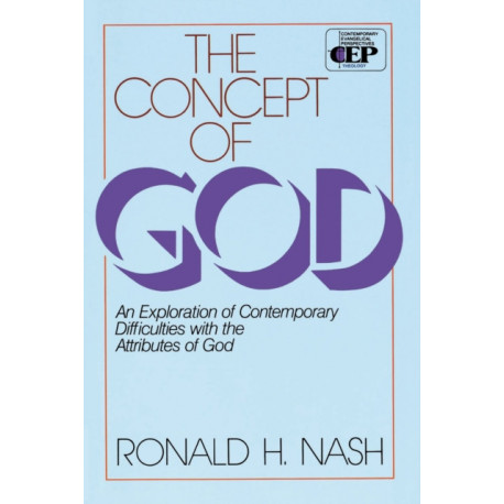 The Concept of God: An Exploration of Contemporary Difficulties with the Attributes of God