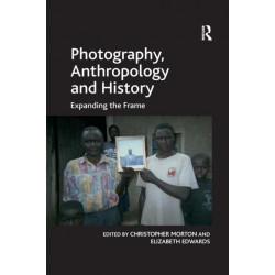 Photography, Anthropology and History: Expanding the Frame