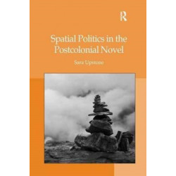 Spatial Politics in the Postcolonial Novel