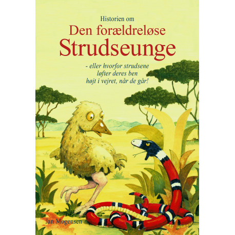 Historien om Den forældreløse Strudseunge: - eller hvorfor strudsene  løfter deres ben  højt i vejret, når de går!