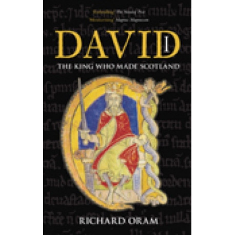 David I: The King Who Made Scotland