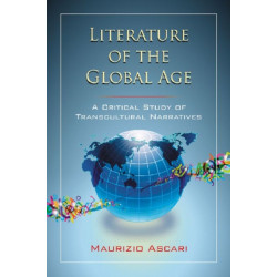 Literature of the Global Age: A Critical Study of Transcultural Narratives