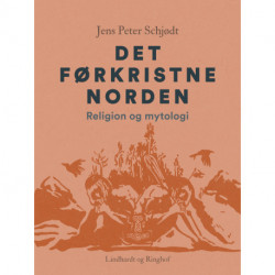 Det førkristne Norden. Religion og mytologi