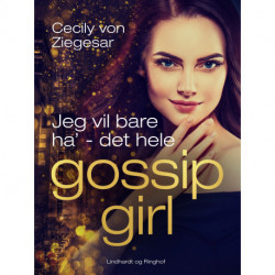 Gossip Girl 3: Jeg vil bare ha' - det hele