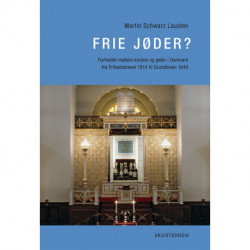 Frie jøder?: Forholdet mellem kristne og jøder i Danmark fra Frihedsbrevet 1814 til Grundloven 1849