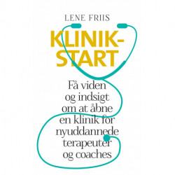 Klinikstart: Få viden og indsigt om at åbne en klinik for nyuddannede terapeuter og coaches