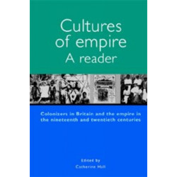 Cultures of Empire: A Reader : Colonisers in Britain and the Empire in Nineteenth and Twentieth Centuries