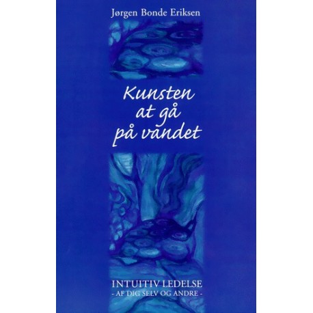 Kunsten at gå på vandet: Intuitiv ledelse af dig selv og andre