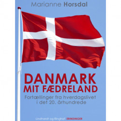 Danmark mit fædreland. Fortællinger fra hverdagslivet i det 20. århundrede