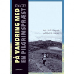 På vandring med en pilgrimspræst: Med kritisk tilbageblik og håbefuldt fremsyn