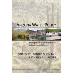 Arizona Water Policy: Management Innovations in an Urbanizing, Arid Region