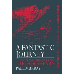A Fantastic Journey: The Life and Literature of Lafcadio Hearn
