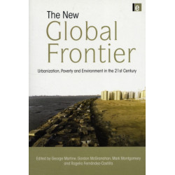 The New Global Frontier: Urbanization, Poverty and Environment in the 21st Century