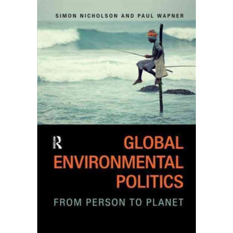 Global Environmental Politics: From Person to Planet
