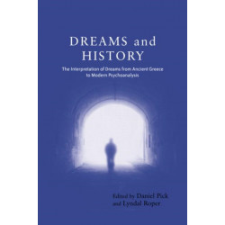 Dreams and History: The Interpretation of Dreams from Ancient Greece to Modern Psychoanalysis