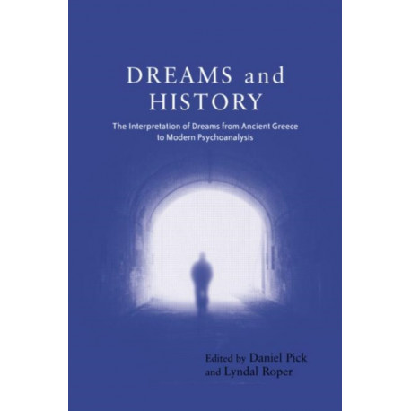 Dreams and History: The Interpretation of Dreams from Ancient Greece to Modern Psychoanalysis
