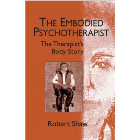 The Embodied Psychotherapist: The Therapist's Body Story