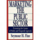Marketing the Public Sector: Promoting the Causes of Public and Nonprofit Agencies