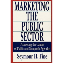 Marketing the Public Sector: Promoting the Causes of Public and Nonprofit Agencies