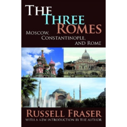 The Three Romes: Moscow, Constantinople, and Rome