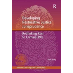 Developing Restorative Justice Jurisprudence: Rethinking Responses to Criminal Wrongdoing