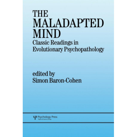 The Maladapted Mind: Classic Readings in Evolutionary Psychopathology