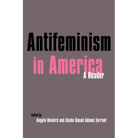 Antifeminism in America: A Historical Reader