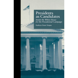 Presidents as Candidates: Inside the White House for the Presidential Campaign