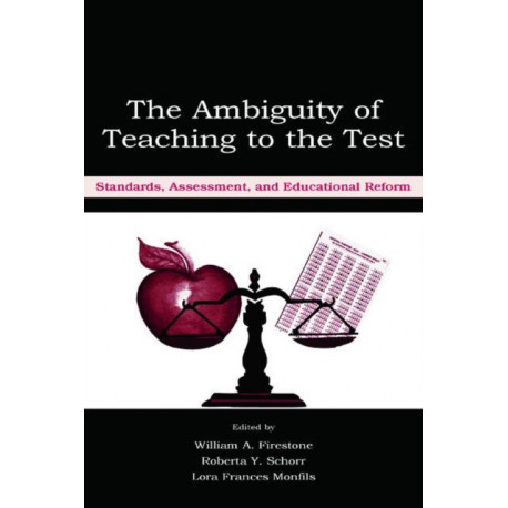 The Ambiguity of Teaching to the Test: Standards, Assessment, and Educational Reform