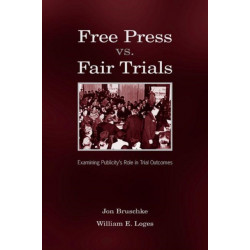 Free Press Vs. Fair Trials: Examining Publicity's Role in Trial Outcomes