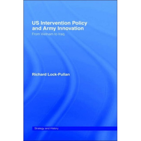 US Intervention Policy and Army Innovation: From Vietnam to Iraq