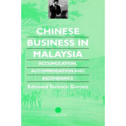 Chinese Business in Malaysia: Accumulation, Accommodation and Ascendance