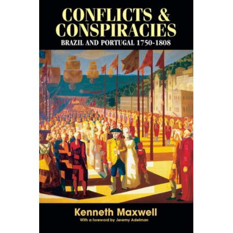 Conflicts and Conspiracies: Brazil and Portugal, 1750-1808