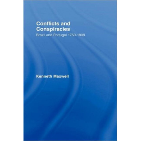 Conflicts and Conspiracies: Brazil and Portugal, 1750-1808