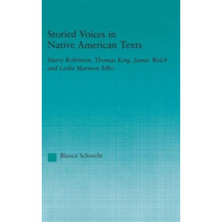 Storied Voices in Native American Texts: Harry Robinson, Thomas King, James Welch and Leslie Marmon Silko