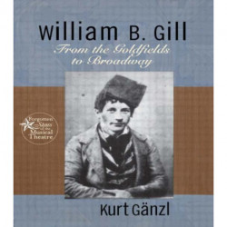 William B. Gill: From the Goldfields to Broadway