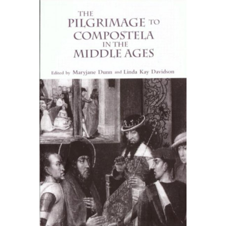 The Pilgrimage to Compostela in the Middle Ages: A Book of Essays