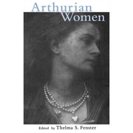 Arthurian Women: A Casebook