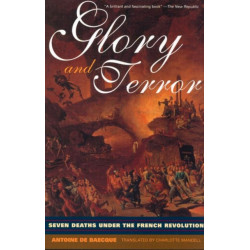 Glory and Terror: Seven Deaths Under the French Revolution