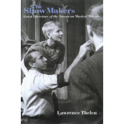 The Show Makers: Great Directors of the American Musical Theatre