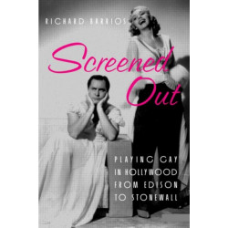Screened Out: Playing Gay in Hollywood from Edison to Stonewall